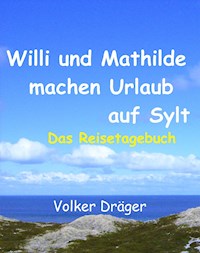 Willi und Mathilde machen Urlaub auf Sylt - Volker Dräger - E-Book