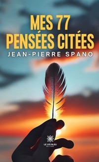 Mes 77 pensées citées - Jean-Pierre Spano - E-Book
