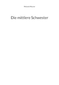 Die mittlere Schwester - Melanie Meurer - E-Book