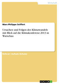 Ursachen und Folgen des Klimawandels mit Blick auf die Klimakonferenz 2013 in Warschau - Marc-Philippe Seiffert - E-Book