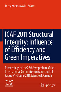 ICAF 2011 Structural Integrity: Influence of Efficiency and Green Imperatives - - E-Book