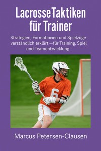 Lacrosse-Taktiken für Trainer - Marcus PC Petersen - Clausen - E-Book