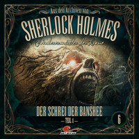 Sherlock Holmes, Sonderermittler der Krone - Aus den Archiven, Folge 6: Der Schrei der Banshee 1. Teil - Oliver Fleischer - Hörbuch