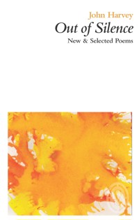 Out of Silence: New & Selected Poems - John Harvey - E-Book