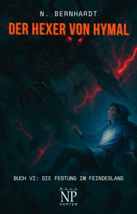 Der Hexer von Hymal, Buch VI: Die Festung im Feindesland - N. Bernhardt - E-Book