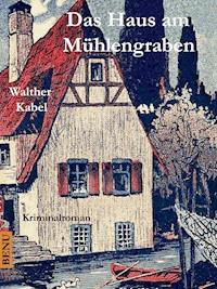 Das Haus am Mühlengraben - Walther Kabel - E-Book