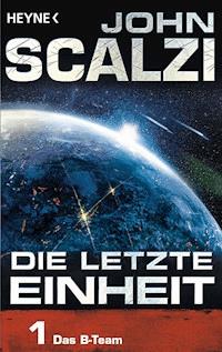 Die letzte Einheit, - Episode 1: Das B-Team - John Scalzi - E-Book