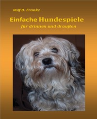 Einfache Hundespiele - Ralf B. Franke - E-Book