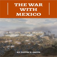 The War With Mexico (Unabridged) - Justin H. Smith - Hörbuch