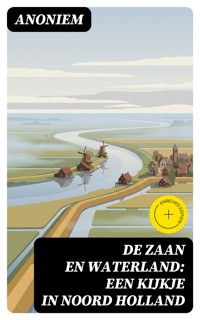 De Zaan en Waterland: Een kijkje in Noord Holland - Anoniem - E-Book