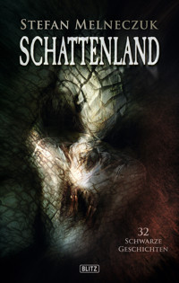 Schattenland: 32 schwarze Geschichten - Stefan Melneczuk - E-Book
