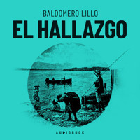 El hallazgo (Completo) - Baldomero Lillo - Hörbuch