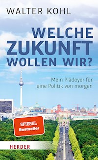 Welche Zukunft wollen wir? - Walter Kohl - E-Book
