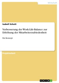 Verbesserung der Work-Life-Balance zur Erhöhung der Mitarbeiterzufriedenheit - Isabell Schott - E-Book