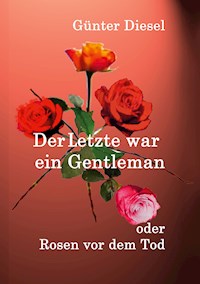 Der Letzte war ein Gentleman - Günter Diesel - E-Book