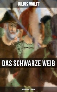 Das schwarze Weib: Historischer Roman - Julius Wolff - E-Book