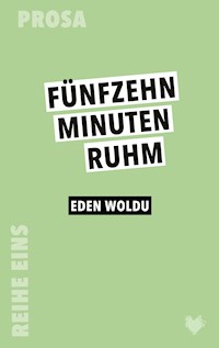15 Minuten Ruhm - Eden Woldu - E-Book
