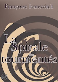 La spirale des tourmentés - Françoise Ivanovitch - E-Book