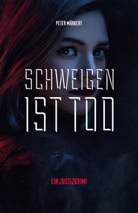 Schweigen ist Tod - Peter Märkert - E-Book