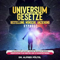 Universum Gesetze - Bestellung, Wünsche, Anziehung - Hypnose - Dr. Alfred Pöltel - Hörbuch