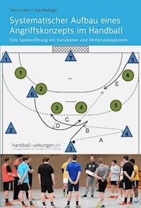 Systematischer Aufbau eines Angriffskonzepts im Handball - Jörg Madinger - E-Book