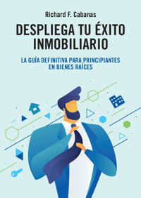 Despliega tu éxito inmobiliario - Richard F. Cabanas - E-Book
