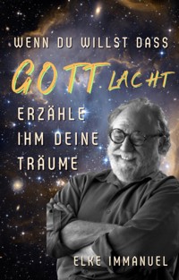 Wenn du willst dass Gott lacht, erzähle ihm deine Pläne - Elke Immanuel - E-Book