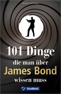 101 Dinge, die man über James Bond wissen muss - Michael Dörflinger - E-Book