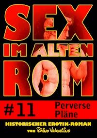 Sex im alten Rom 11 - Perverse Pläne - Rhino Valentino - E-Book