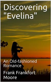 Discovering "Evelina" / An Old-fashioned Romance - Frank Frankfort Moore - E-Book
