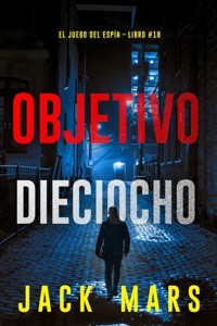Objetivo dieciocho (El juego del espía - Libro #18) - Jack Mars - E-Book
