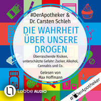 Die Wahrheit über unsere Drogen - Überraschende Risiken, unterschätzte Gefahr: Zucker, Alkohol, Cannabis und Co. (Ungekürzt) - #DerApotheker - Hörbuch