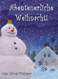 Abenteuerliche Weihnacht! - Inge Elsing-Fitzinger - E-Book