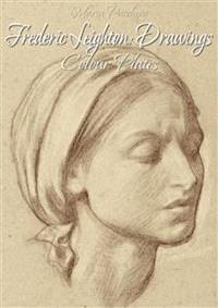 Frederic Leighton: Drawings Colour Plates - Maria Peitcheva - E-Book