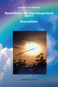 Hexenfieber im Regenbogenland Band III Hexenfieber - Cristina von Brandes - E-Book