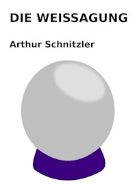 Die Weissagung - Arthur Schnitzler - E-Book