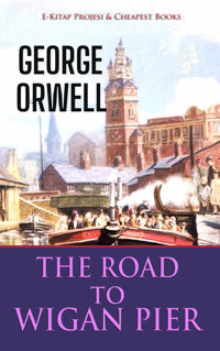 The Road to Wigan Pier - George Orwell - E-Book