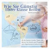 Wie Sie günstig erster Klasse reisen -  - Hörbuch