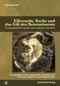 Eifersucht, Rache und das Gift des Ressentiments - Léon Wurmser - E-Book