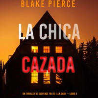 La chica cazada (Un thriller de suspense FBI de Ella Dark – Libro 3) - Blake Pierce - Hörbuch