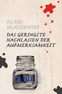 Das geringste Nachlassen der Aufmerksamkeit - Klaus Ulaszewski - E-Book