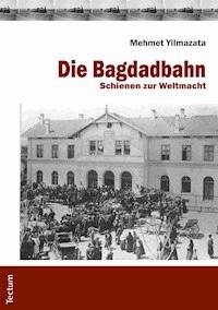 Die Bagdadbahn - Mehmet Yilmazata - E-Book
