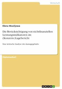 Die Berücksichtigung von nichtfinanziellen Leistungsindikatoren im (Konzern-)Lagebericht - Elena Wasiljewa - kostenlos E-Book
