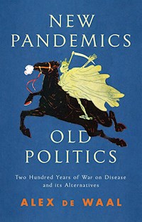 New Pandemics, Old Politics - Alex de Waal - E-Book