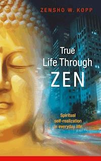 True Life Through Zen - Zensho W. Kopp - E-Book