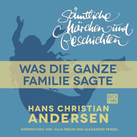 H. C. Andersen: Sämtliche Märchen und Geschichten, Was die ganze Familie sagte - Hans Christian Andersen - Hörbuch