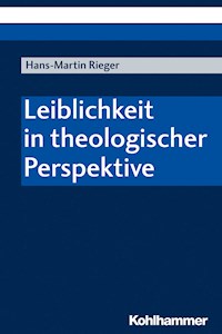 Leiblichkeit in theologischer Perspektive - Hans-Martin Rieger - E-Book