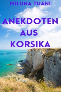 Anekdoten aus Korsika - Miluna Tuani - E-Book