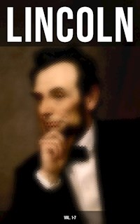 LINCOLN (Vol. 1-7) - Abraham Lincoln - E-Book