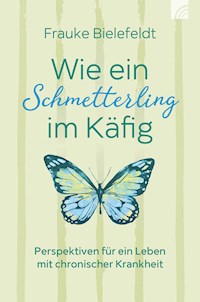 Wie ein Schmetterling im Käfig - Frauke Bielefeldt - E-Book